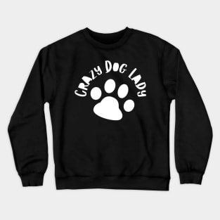 Crazy Dog Lady. Funny Dog Owner Design For All Dog Lovers. Crewneck Sweatshirt